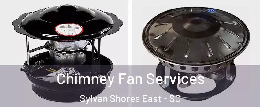 Chimney Fan Services Sylvan Shores East - SC