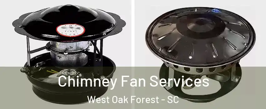 Chimney Fan Services West Oak Forest - SC