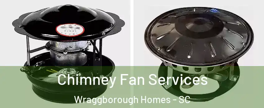 Chimney Fan Services Wraggborough Homes - SC