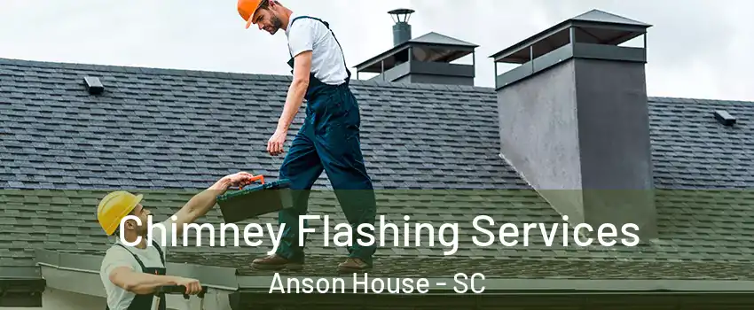 Chimney Flashing Services Anson House - SC