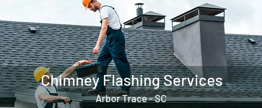 Chimney Flashing Services Arbor Trace - SC