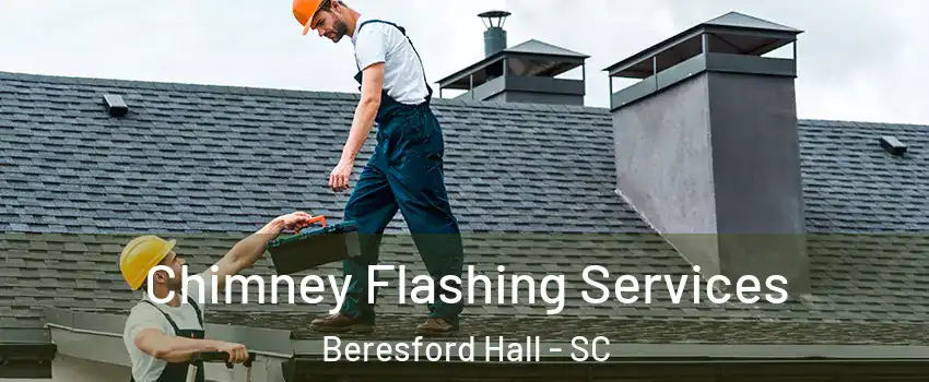 Chimney Flashing Services Beresford Hall - SC