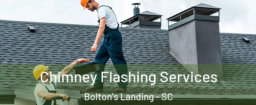 Chimney Flashing Services Bolton's Landing - SC