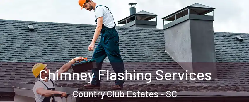 Chimney Flashing Services Country Club Estates - SC