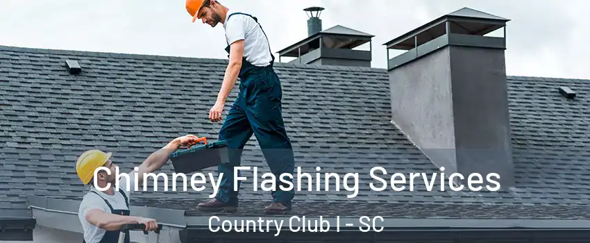 Chimney Flashing Services Country Club I - SC