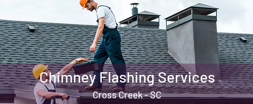 Chimney Flashing Services Cross Creek - SC