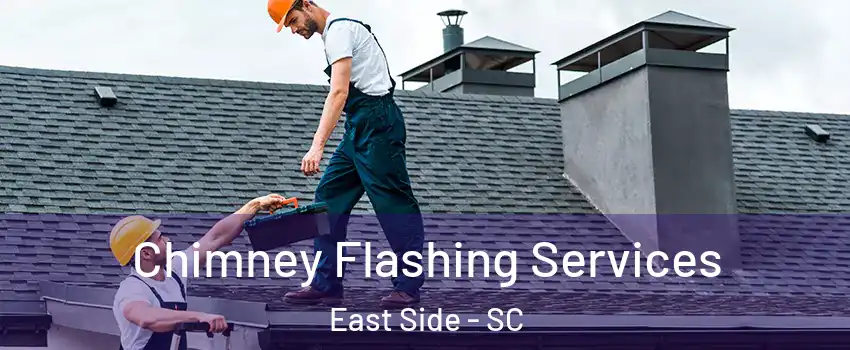 Chimney Flashing Services East Side - SC