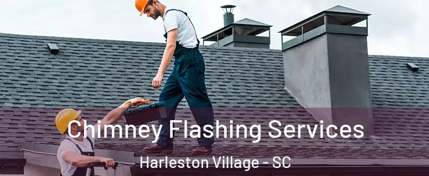 Chimney Flashing Services Harleston Village - SC