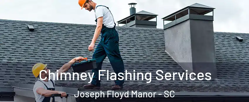 Chimney Flashing Services Joseph Floyd Manor - SC