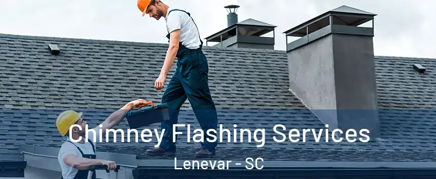 Chimney Flashing Services Lenevar - SC