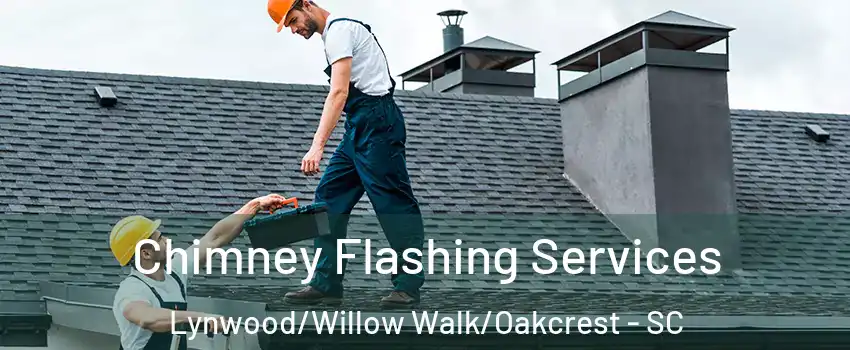 Chimney Flashing Services Lynwood/Willow Walk/Oakcrest - SC