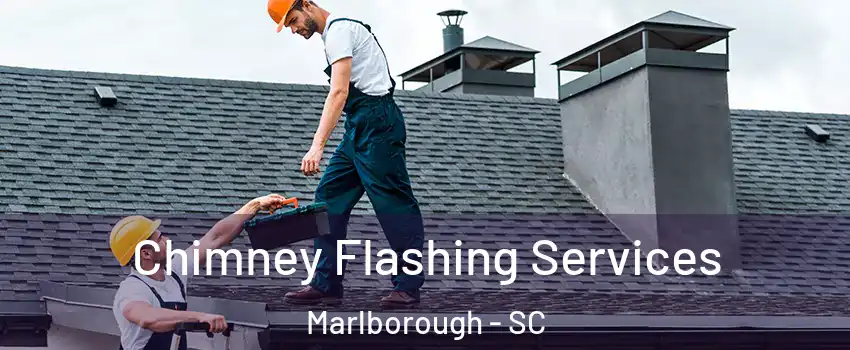 Chimney Flashing Services Marlborough - SC