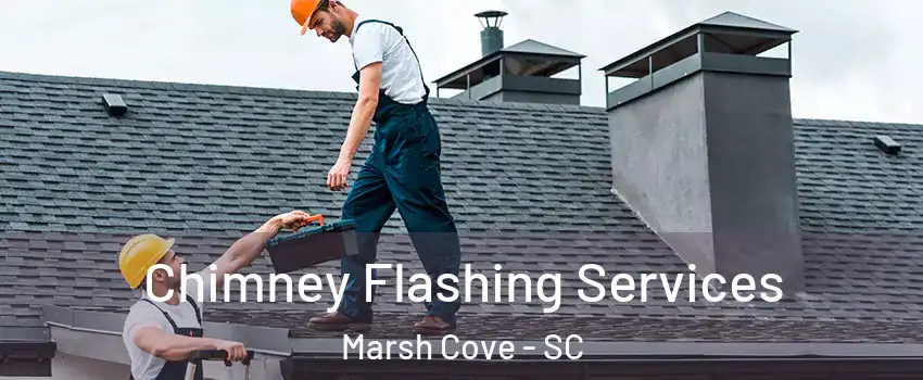 Chimney Flashing Services Marsh Cove - SC