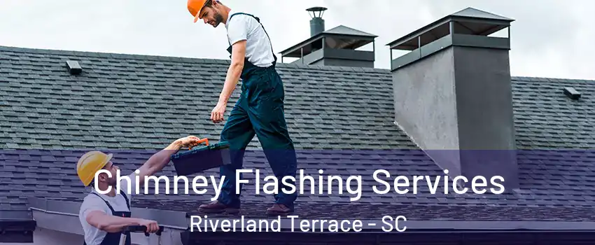 Chimney Flashing Services Riverland Terrace - SC