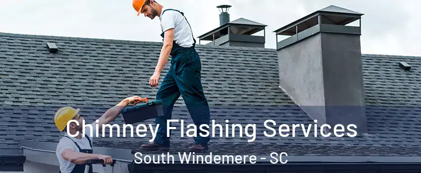 Chimney Flashing Services South Windemere - SC