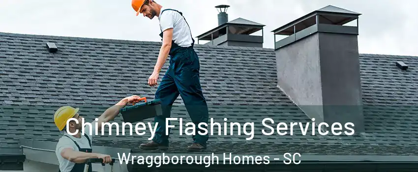 Chimney Flashing Services Wraggborough Homes - SC