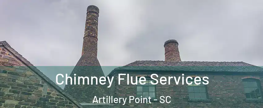 Chimney Flue Services Artillery Point - SC