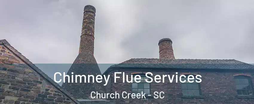 Chimney Flue Services Church Creek - SC