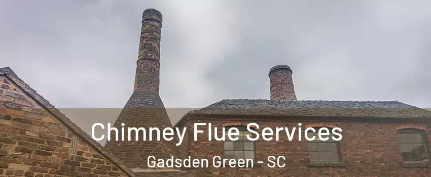 Chimney Flue Services Gadsden Green - SC