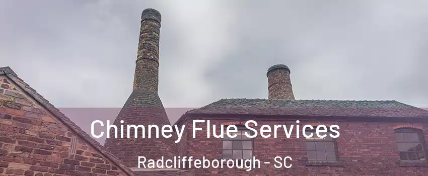 Chimney Flue Services Radcliffeborough - SC