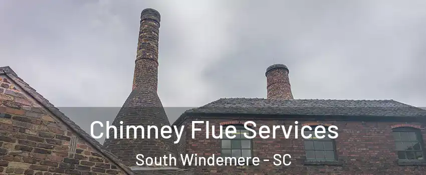 Chimney Flue Services South Windemere - SC