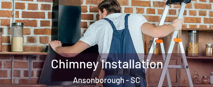 Chimney Installation Ansonborough - SC