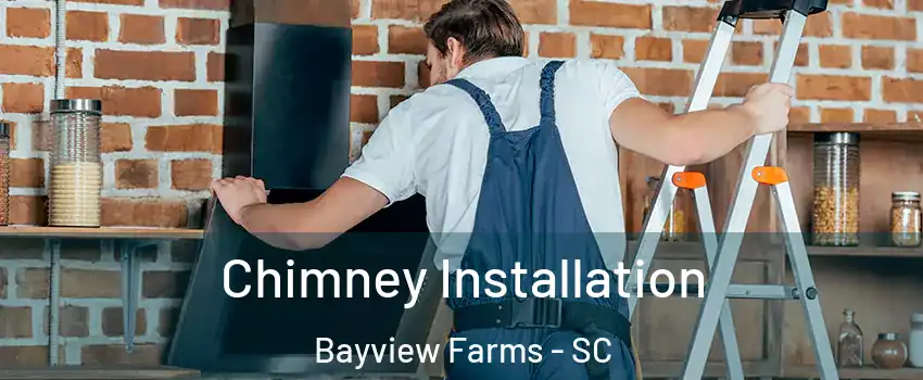 Chimney Installation Bayview Farms - SC