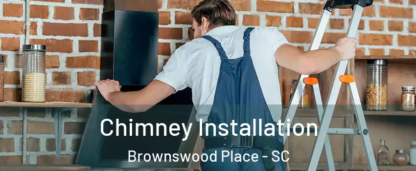 Chimney Installation Brownswood Place - SC