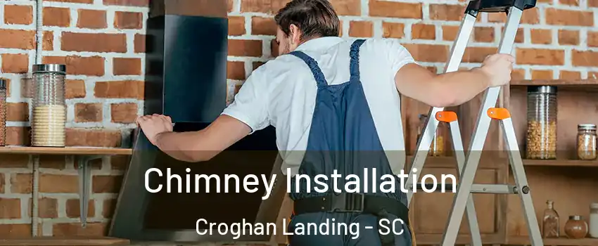 Chimney Installation Croghan Landing - SC