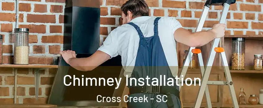 Chimney Installation Cross Creek - SC