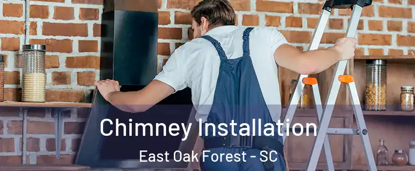 Chimney Installation East Oak Forest - SC