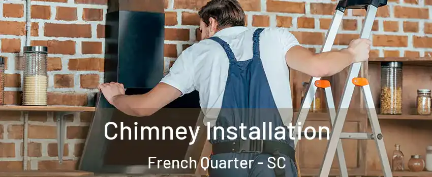 Chimney Installation French Quarter - SC