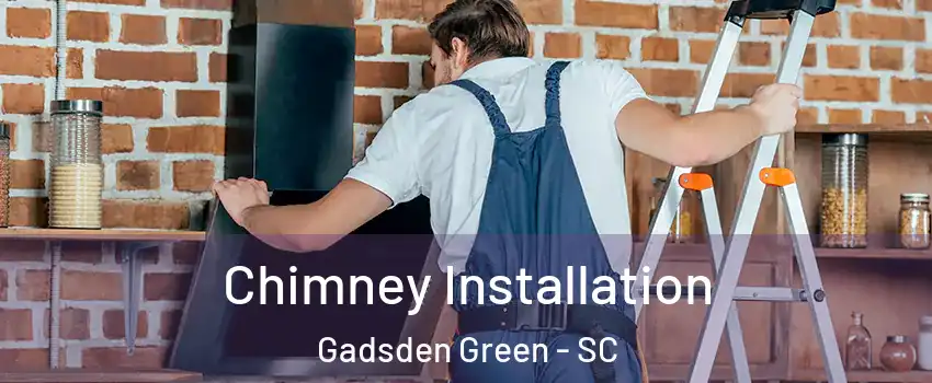 Chimney Installation Gadsden Green - SC