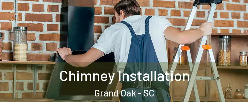 Chimney Installation Grand Oak - SC