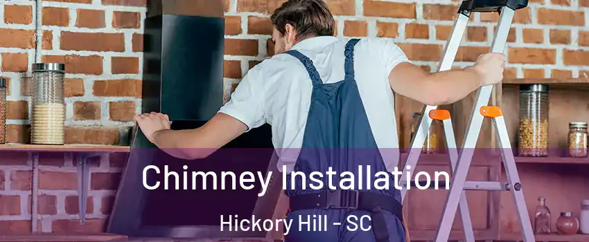 Chimney Installation Hickory Hill - SC