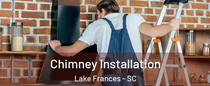 Chimney Installation Lake Frances - SC