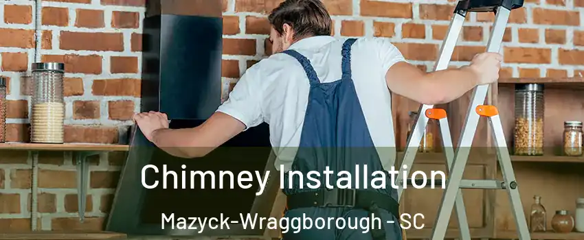 Chimney Installation Mazyck-Wraggborough - SC