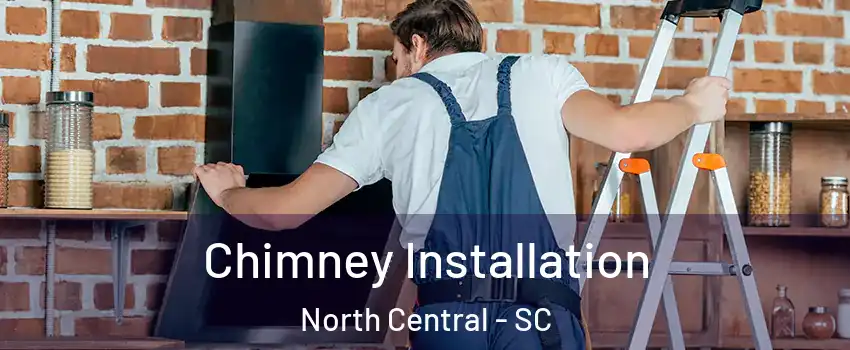 Chimney Installation North Central - SC