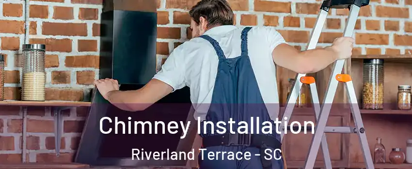 Chimney Installation Riverland Terrace - SC