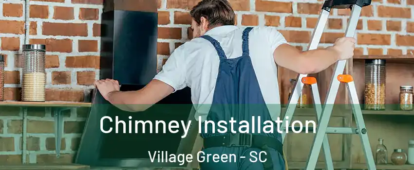 Chimney Installation Village Green - SC