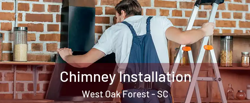 Chimney Installation West Oak Forest - SC