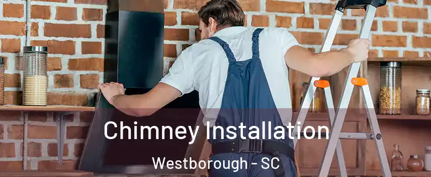 Chimney Installation Westborough - SC