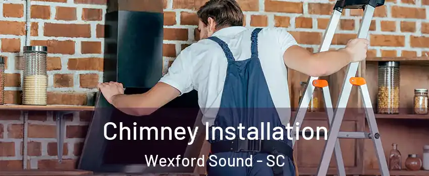 Chimney Installation Wexford Sound - SC