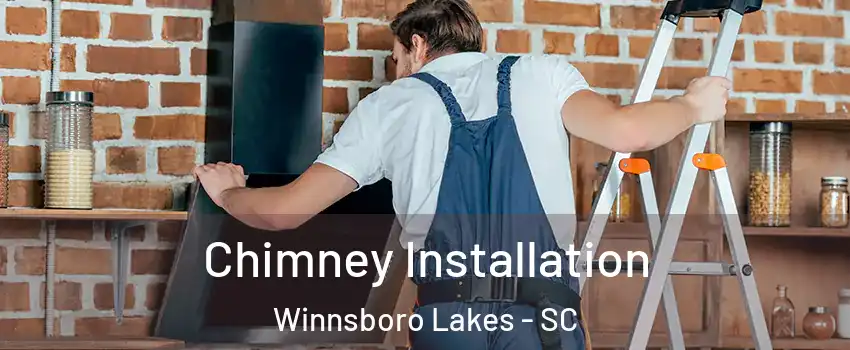 Chimney Installation Winnsboro Lakes - SC