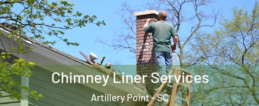 Chimney Liner Services Artillery Point - SC