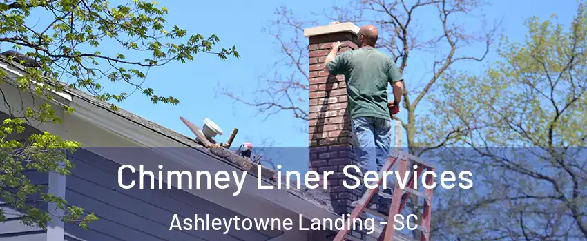 Chimney Liner Services Ashleytowne Landing - SC