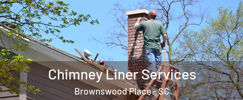 Chimney Liner Services Brownswood Place - SC