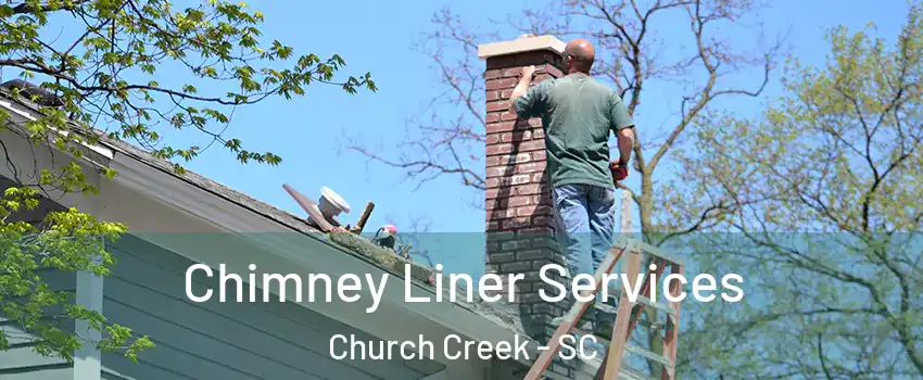 Chimney Liner Services Church Creek - SC