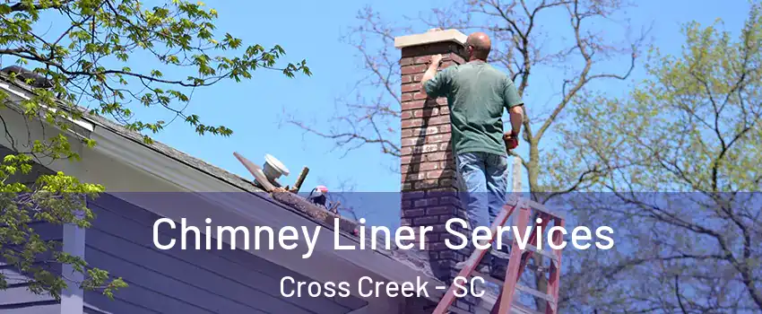 Chimney Liner Services Cross Creek - SC