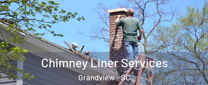 Chimney Liner Services Grandview - SC